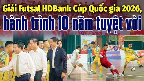 Giải Futsal HDBank Cúp Quốc gia 2026: 10 năm, một hành trình đặc biệt